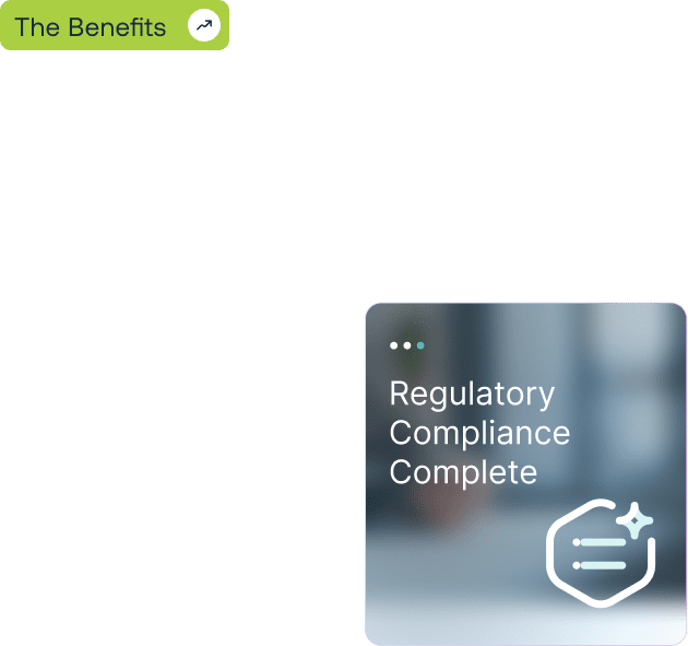 A green button labeled 'The Benefits' with an upward arrow icon, and a translucent card displaying 'Regulatory Compliance Complete' with a checklist and sparkle icon.