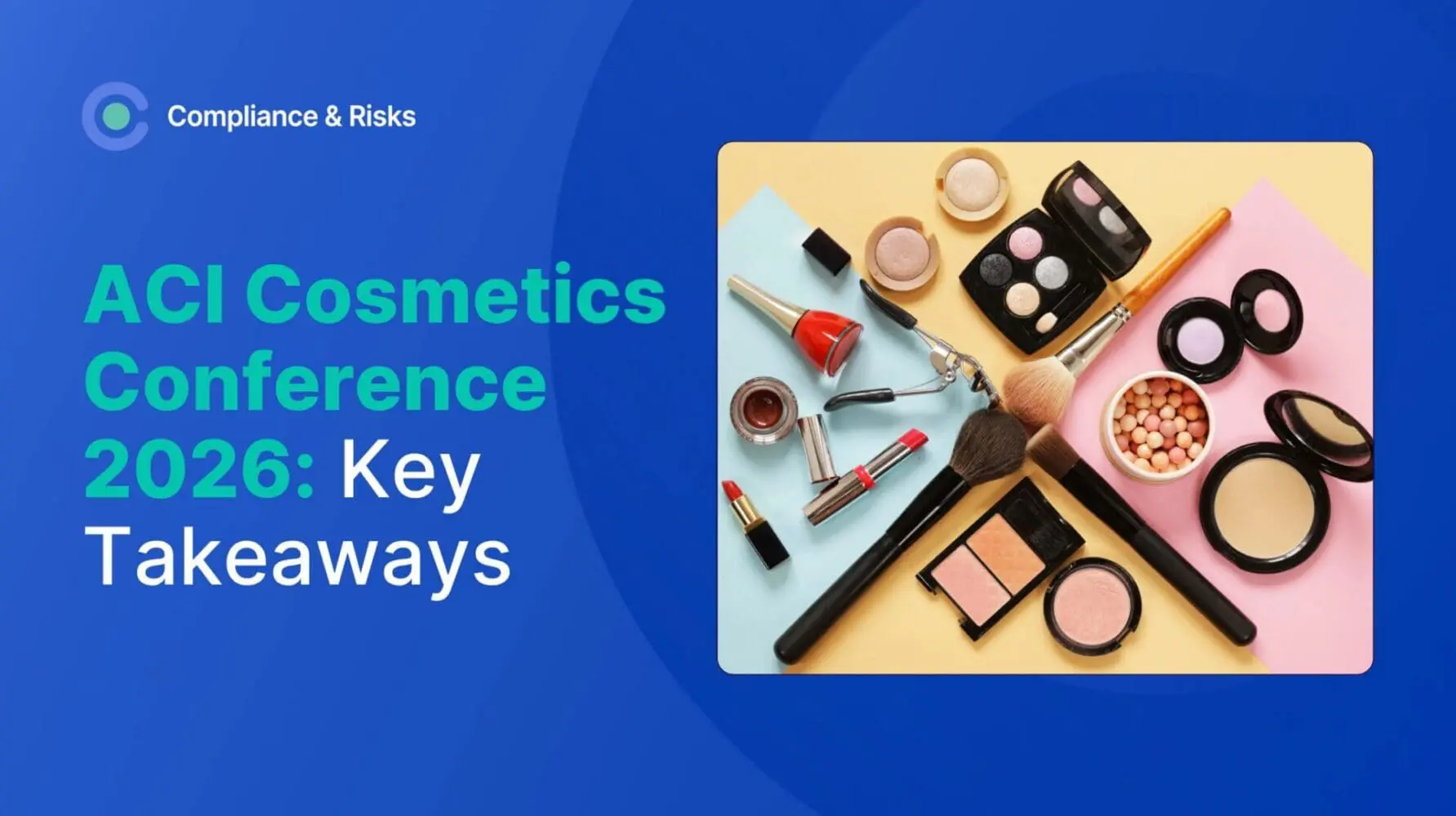 Adherent (formerly Compliance & Risks). ACI Cosmetics Conference 2026 Key Takeaways