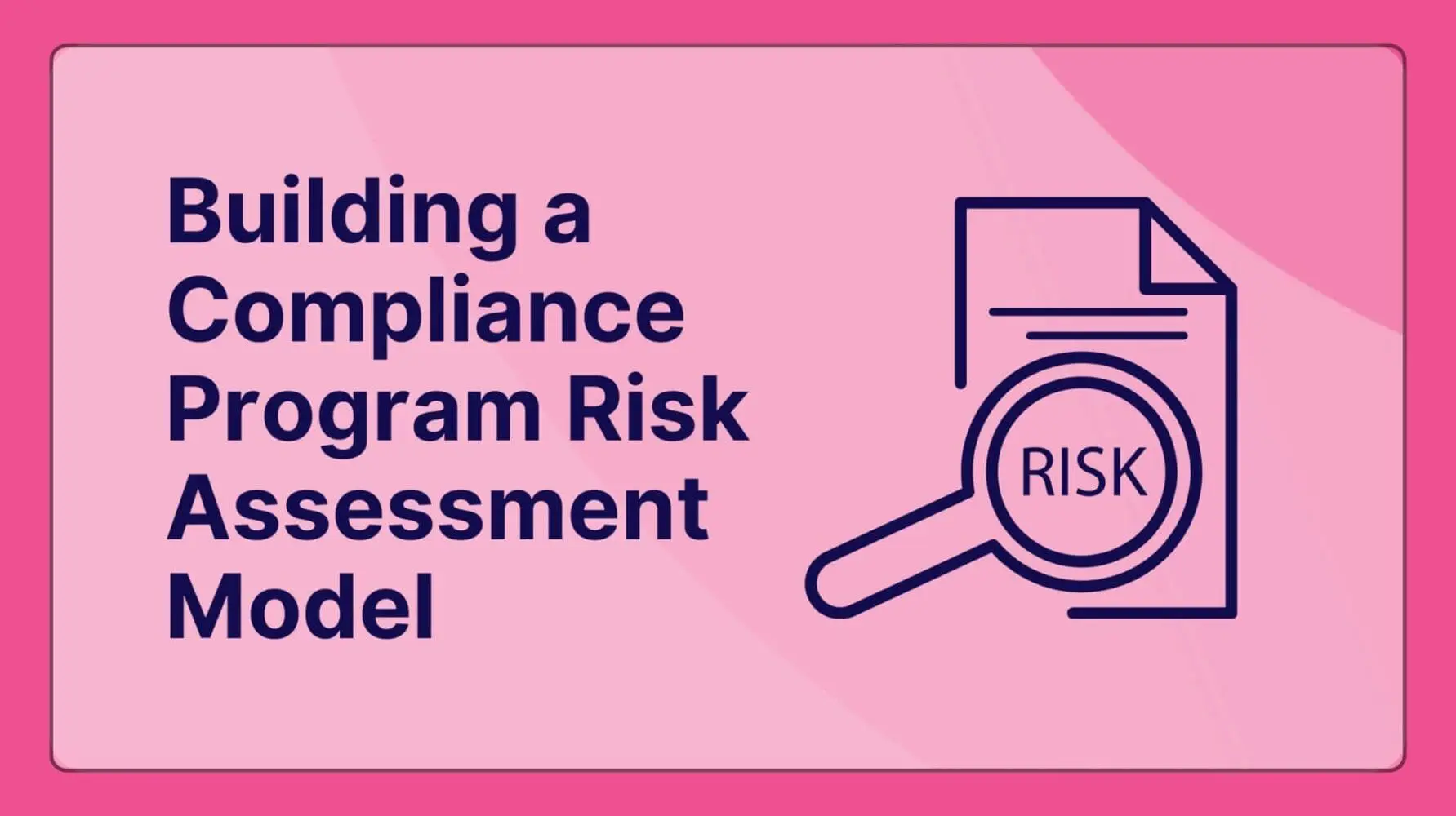 Adherent (formerly Compliance & Risks). Building a Compliance Program Risk Assessment Model That Actually Works