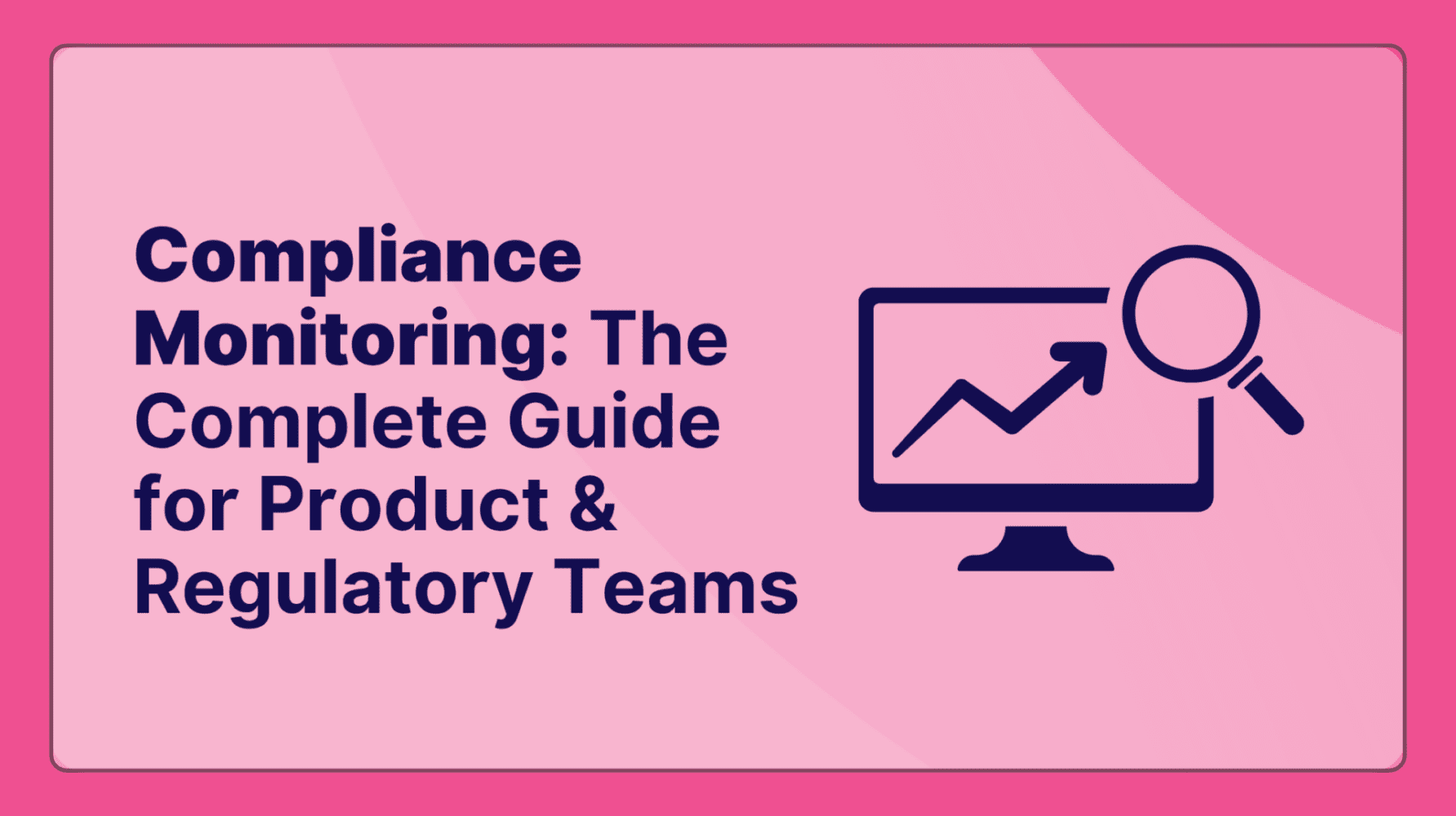 Adherent (formerly Compliance & Risks). Compliance Monitoring The Complete Guide for Product & Regulatory Teams