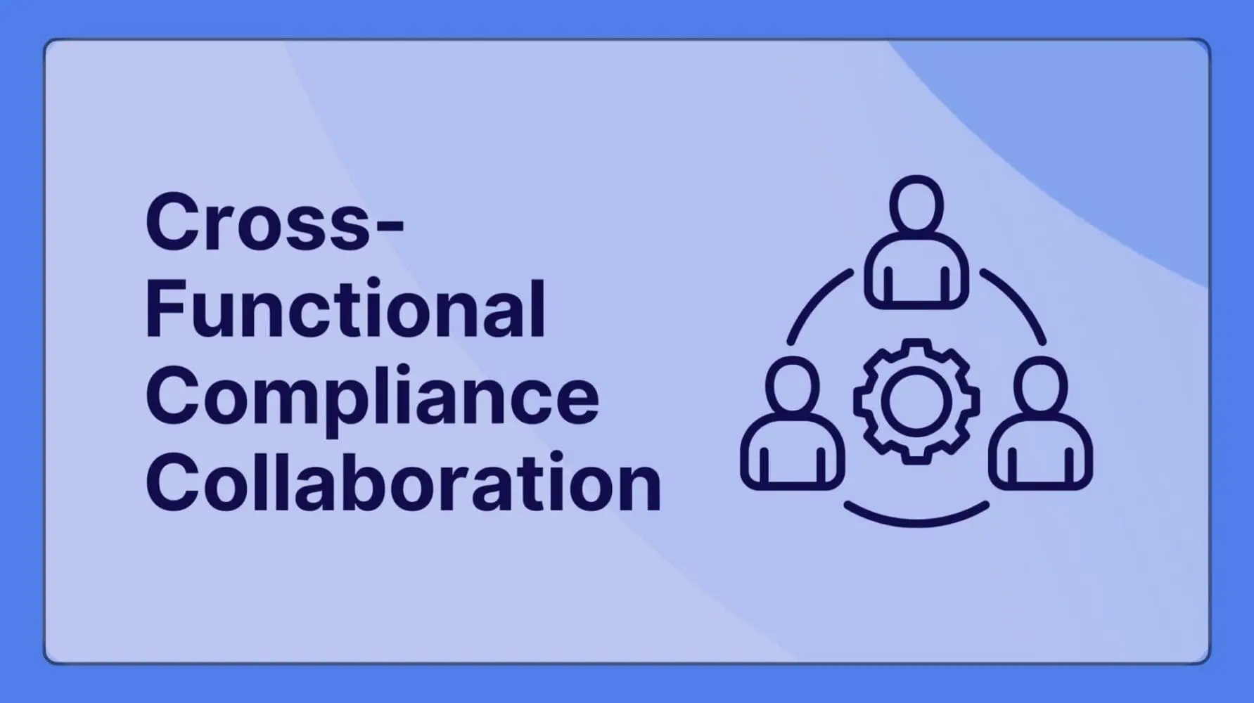 Adherent (formerly Compliance & Risks). Cross-Functional Compliance Collaboration: How to Break Down Silos and Build Products That Ship on Time