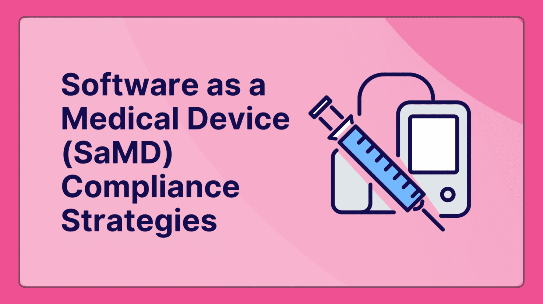 Adherent (formerly Compliance & Risks). Software as a Medical Device (SaMD) Compliance Strategies