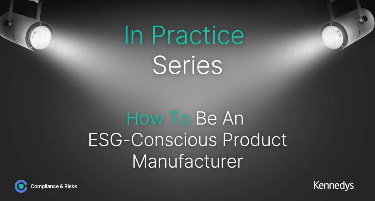 Adherent (formerly Compliance & Risks). A presentation slide titled 'In Practice Series: How To Be An ESG-Conscious Product Manufacturer'. The slide features two spotlights and logos for Compliance & Risks and Kennedys.