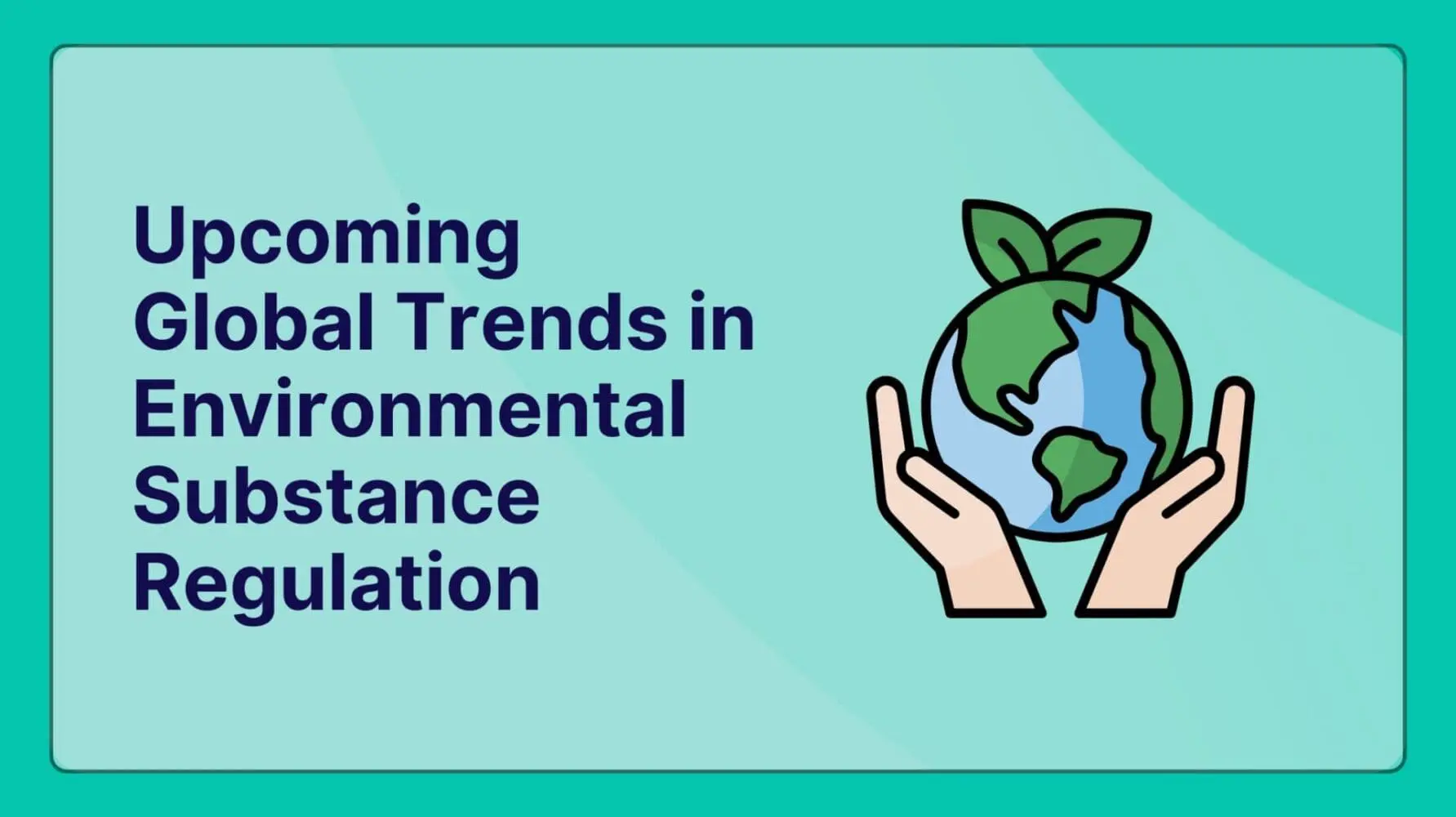 Adherent (formerly Compliance & Risks). The Converging Storm: Navigating Upcoming Global Trends in Environmental Substance Regulation (2025-2030 Outlook)