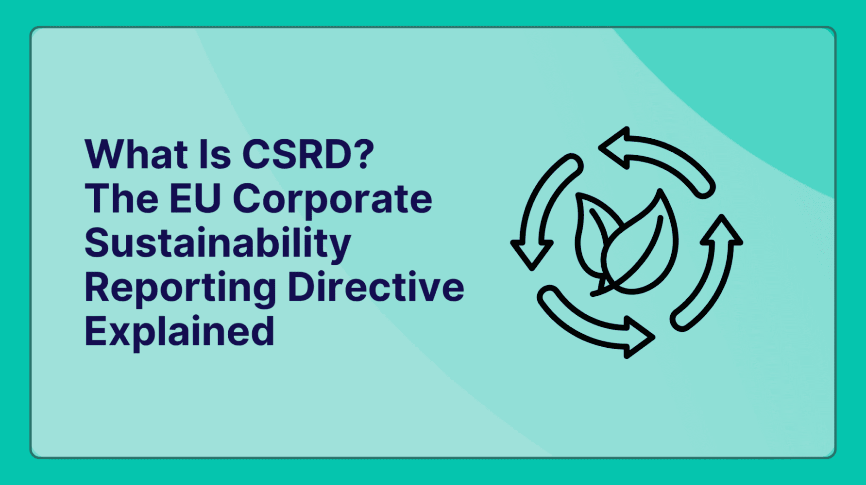 Adherent (formerly Compliance & Risks). What Is CSRD? The EU Corporate Sustainability Reporting Directive Explained