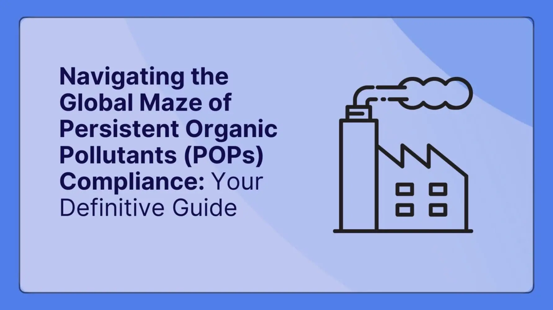 Adherent (formerly Compliance & Risks). Navigating the Global Maze of Persistent Organic Pollutants (POPs) Compliance: Your Definitive Guide