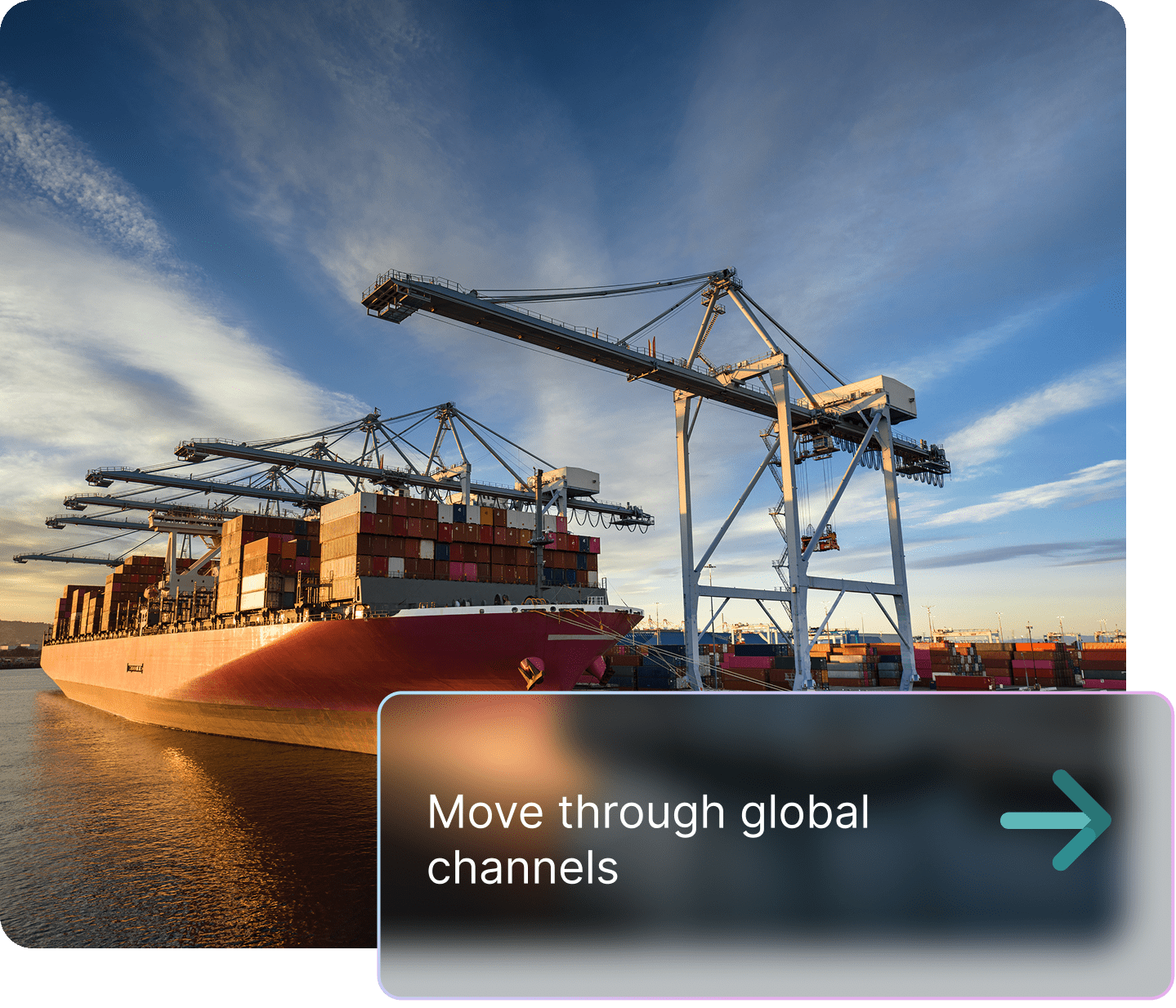 A large red cargo ship docked at a port, loaded with shipping containers, with several gantry cranes overhead. A text overlay reads 'Move through global channels' with a right arrow.