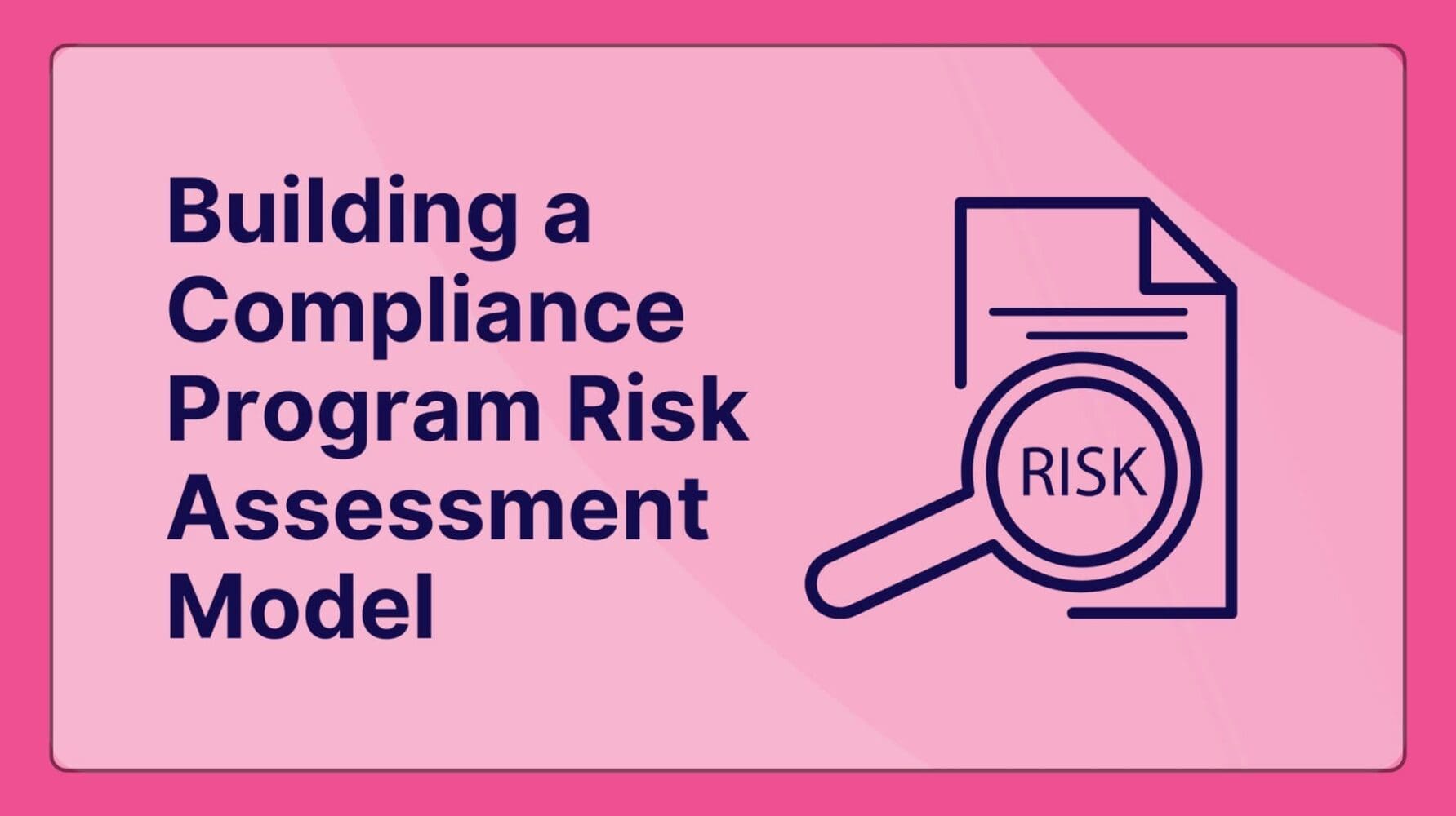 Building a Compliance Program Risk Assessment Model That Actually Works