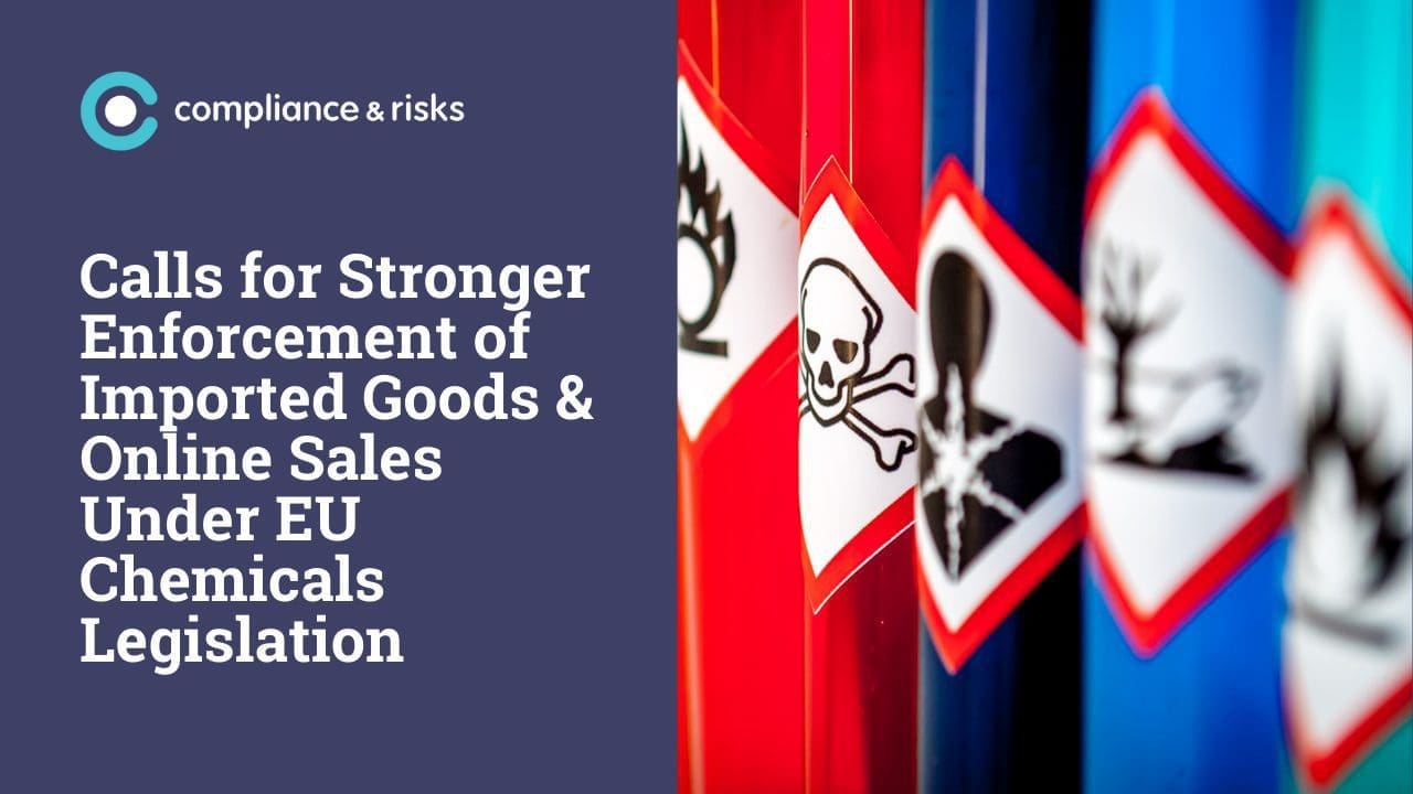 Graphic with text 'Calls for Stronger Enforcement of Imported Goods & Online Sales Under EU Chemicals Legislation' next to blurred chemical containers with hazard symbols including skull and crossbones, flame, and environmental hazard.