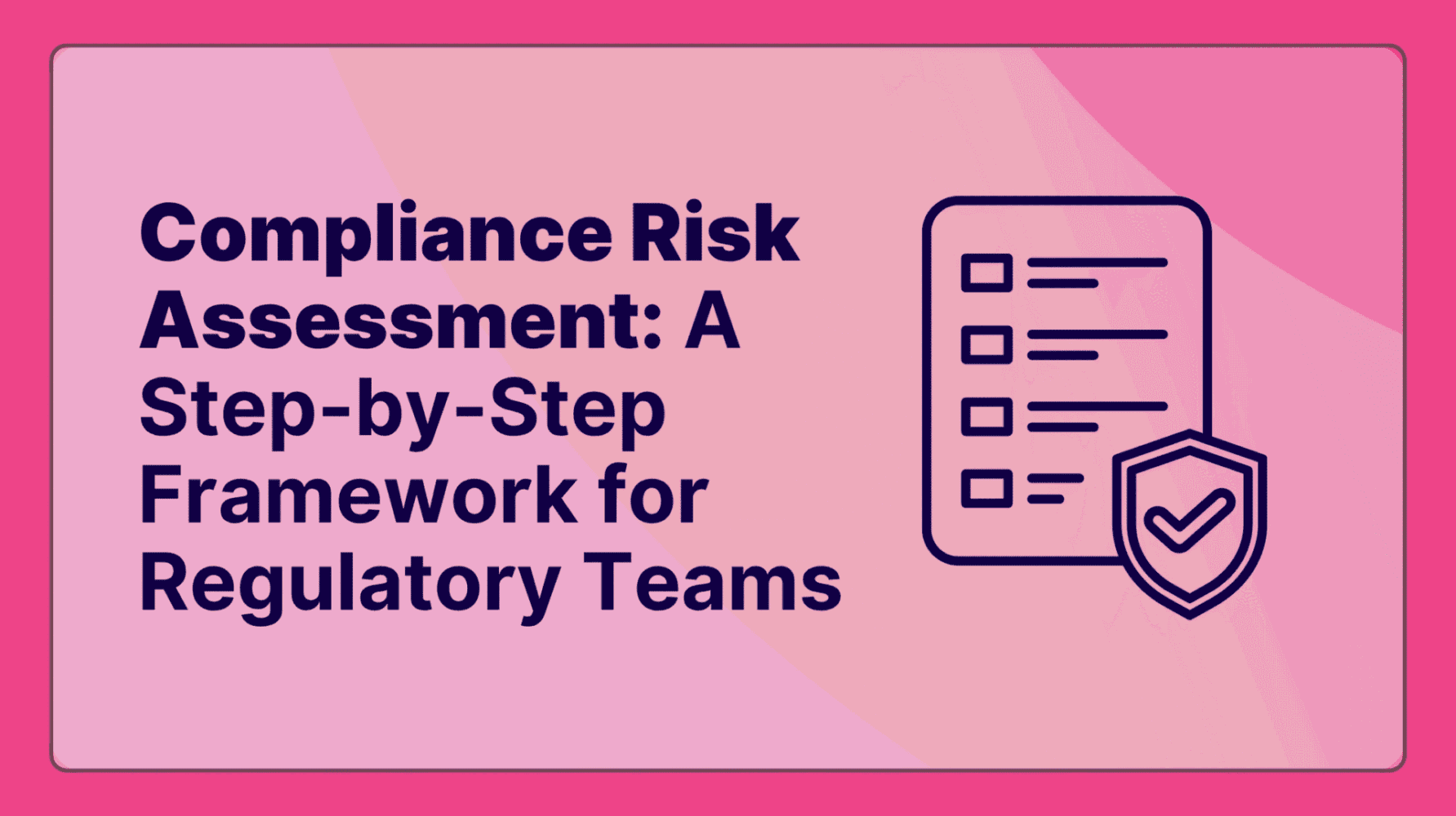 Compliance Risk Assessment A Step-by-Step Framework for Regulatory Teams
