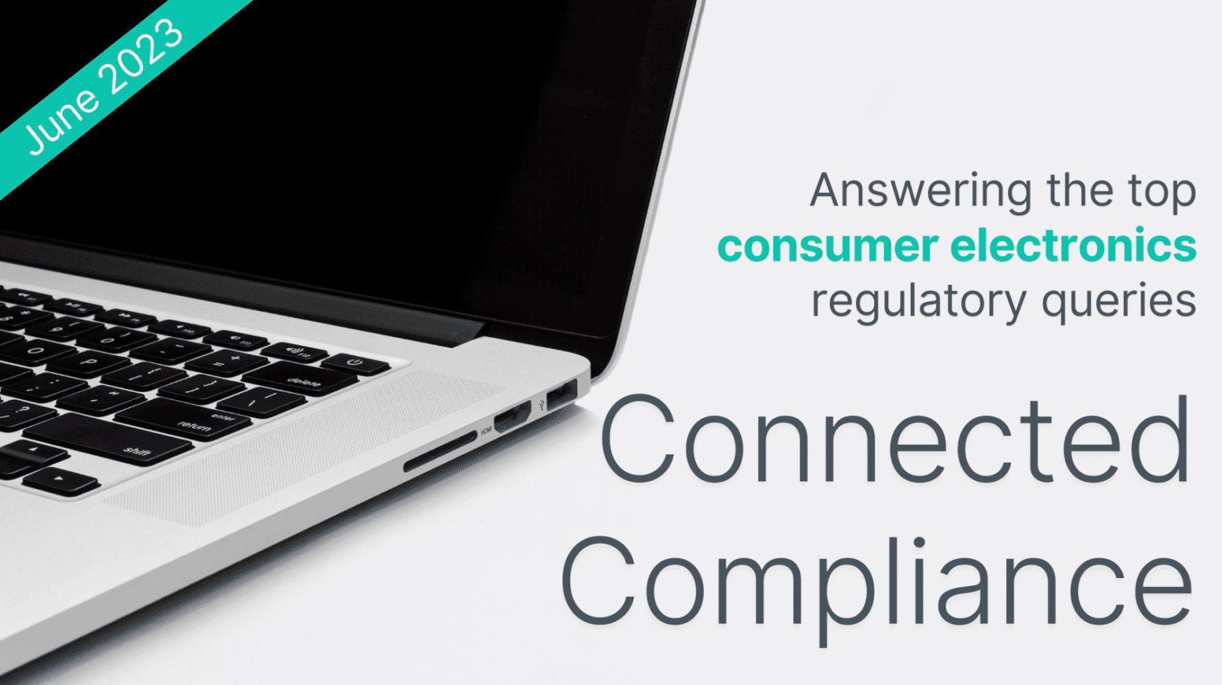 Adherent (formerly Compliance & Risks). Connected Compliance: Top Consumer Electronics Queries - June 2023