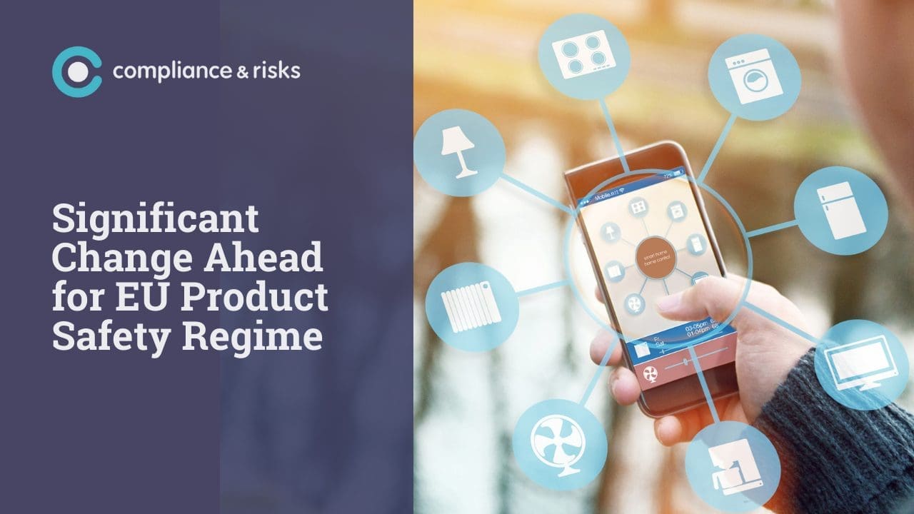 A hand holds a smartphone displaying a smart home control app, surrounded by icons of connected appliances like a stove, washing machine, and TV. Text reads 'Significant Change Ahead for EU Product Safety Regime' with the 'compliance & risks' logo.
