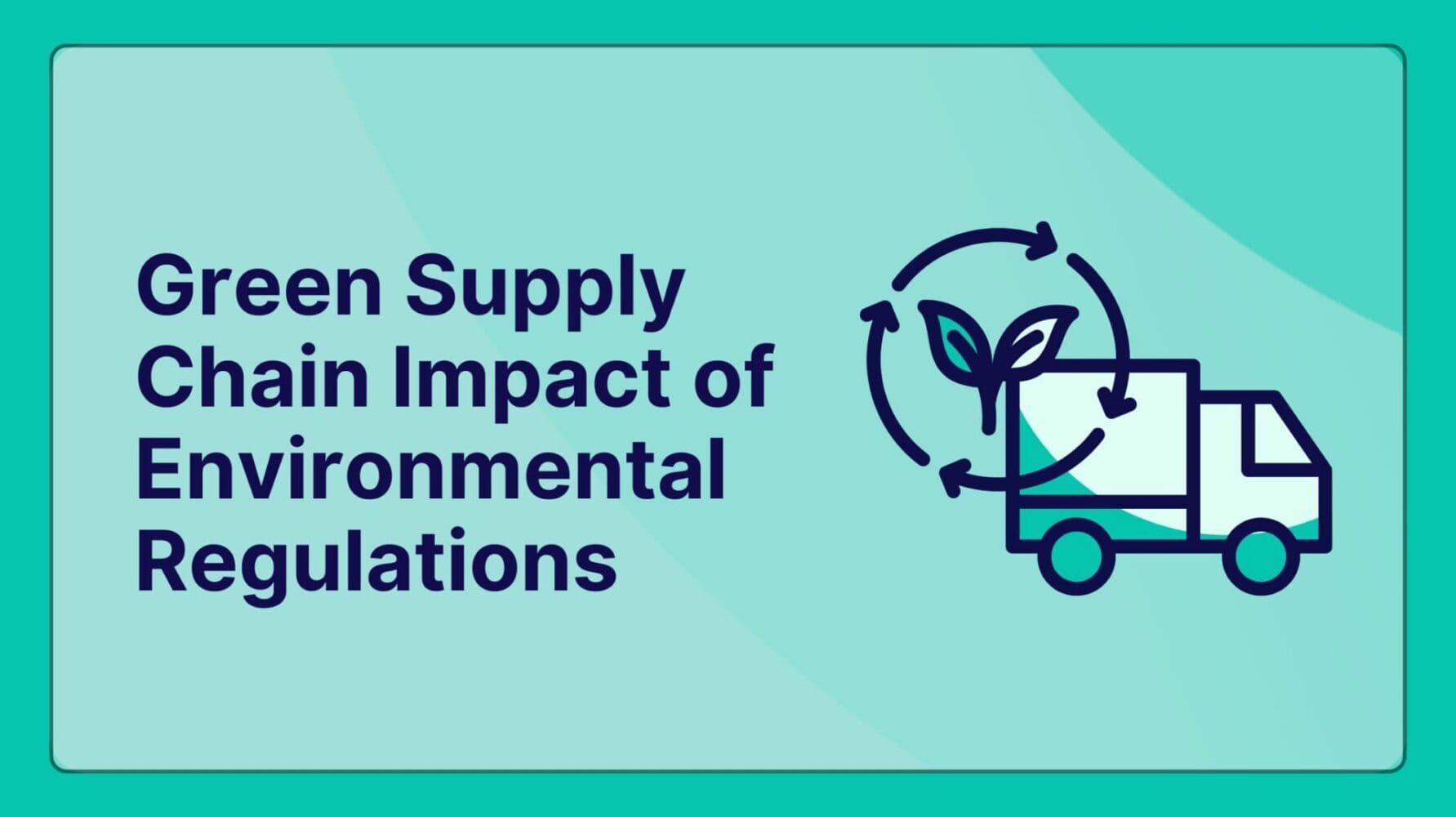 Green Supply Chain Impact of Environmental Regulations Navigating the New Mandate for Global Business