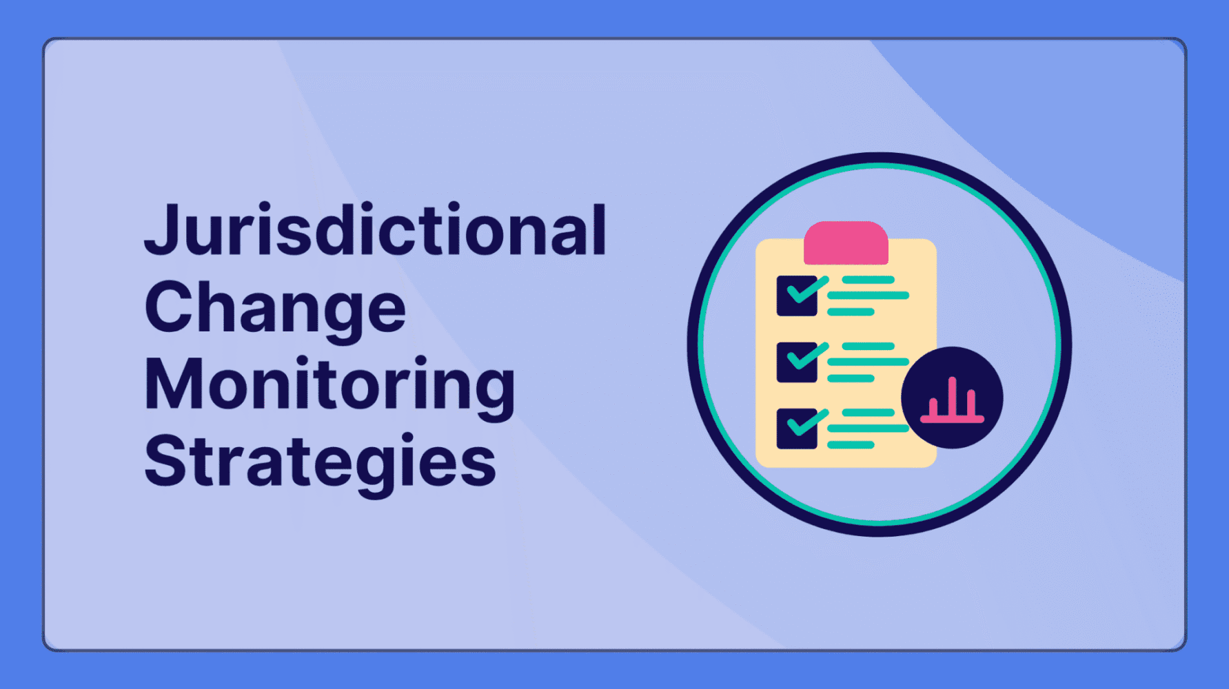 Jurisdictional Change Monitoring Strategies Building Resilient Compliance Programs Across Global Markets