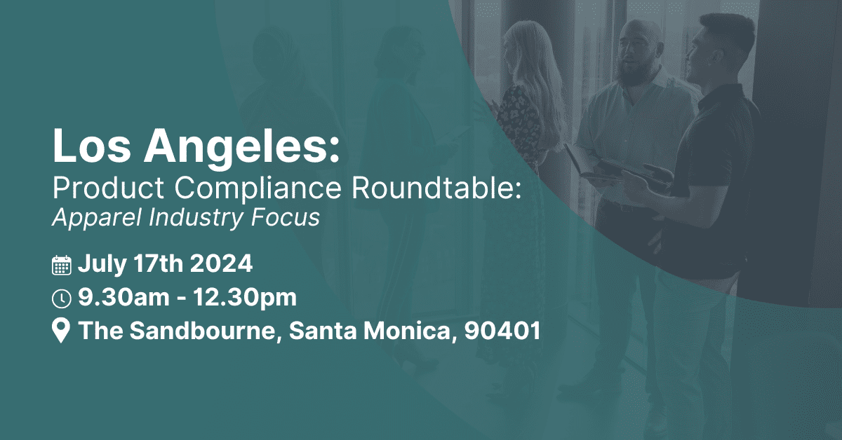 Promotional graphic for 'Los Angeles: Product Compliance Roundtable: Apparel Industry Focus' on July 17th, 2024, 9:30 AM - 12:30 PM, at The Sandbourne, Santa Monica. Blurred image of people in a meeting in the background.