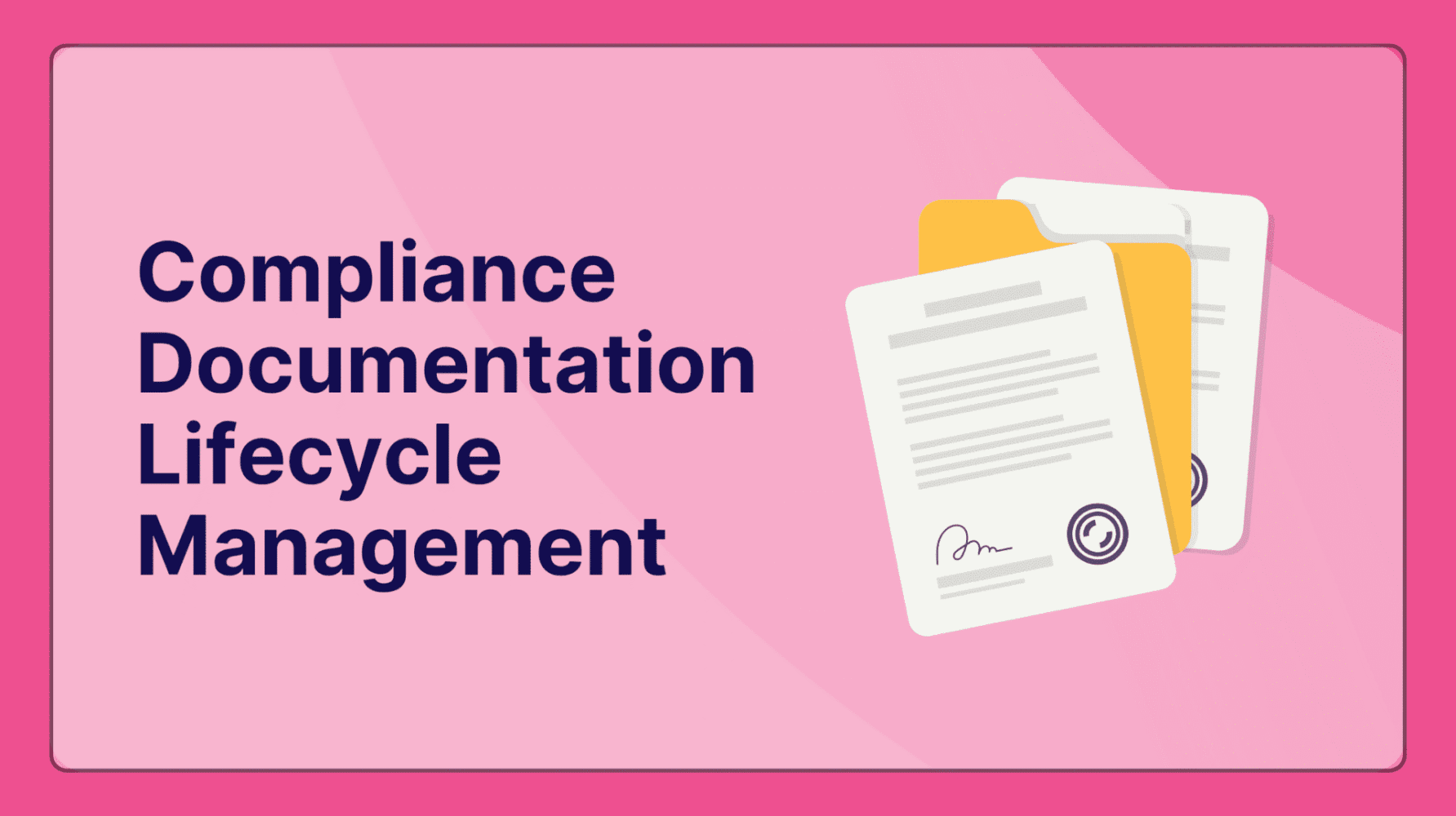The Complete Guide to Compliance Documentation Lifecycle Management From Creation to Audit-Ready Archival