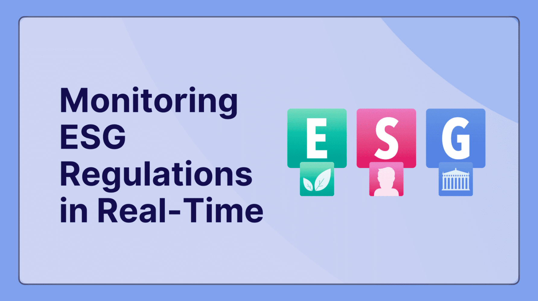 The Global ESG Regulatory Landscape is Exploding - Monitor it in Real-Time