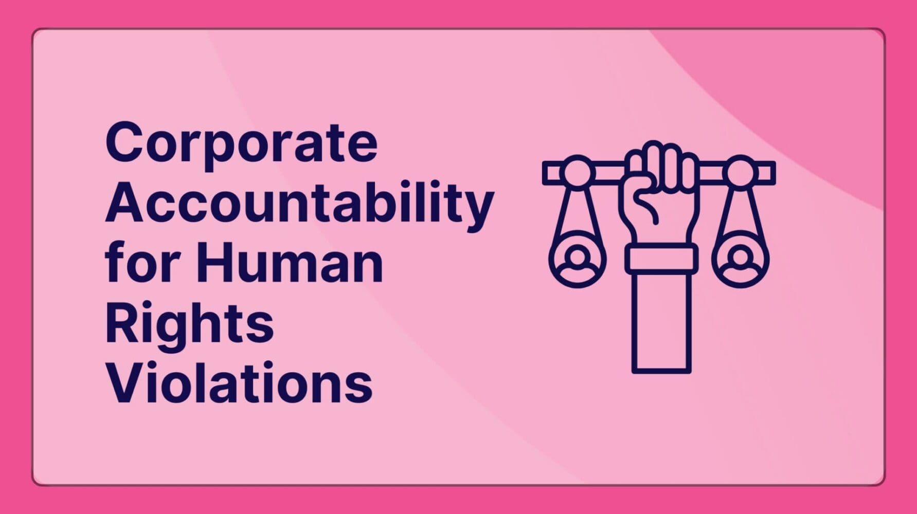 The Unavoidable Truth Why Corporate Accountability for Human Rights Violations Is No Longer Optional