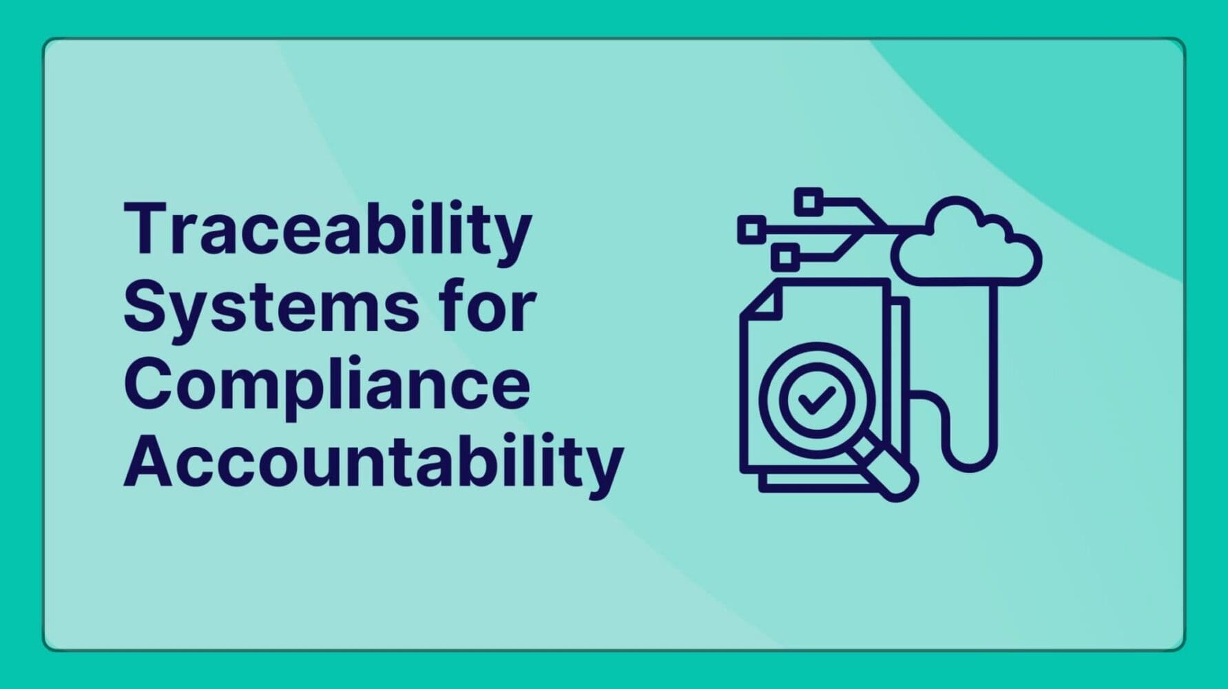 Traceability Systems for Compliance Accountability Proving Your Compliance Beyond a Doubt