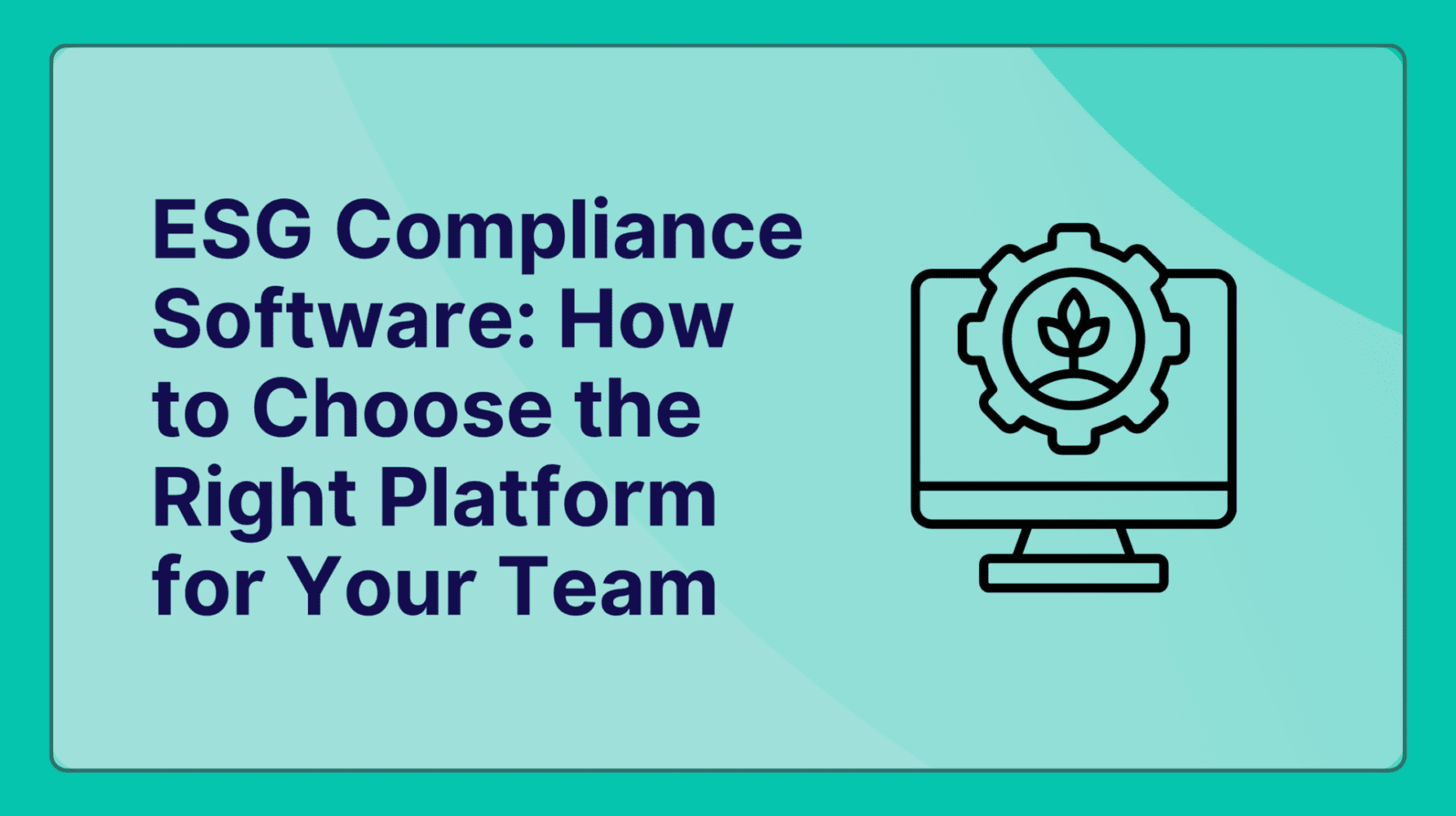 ESG Compliance Software: How to Choose the Right Platform for Your Team