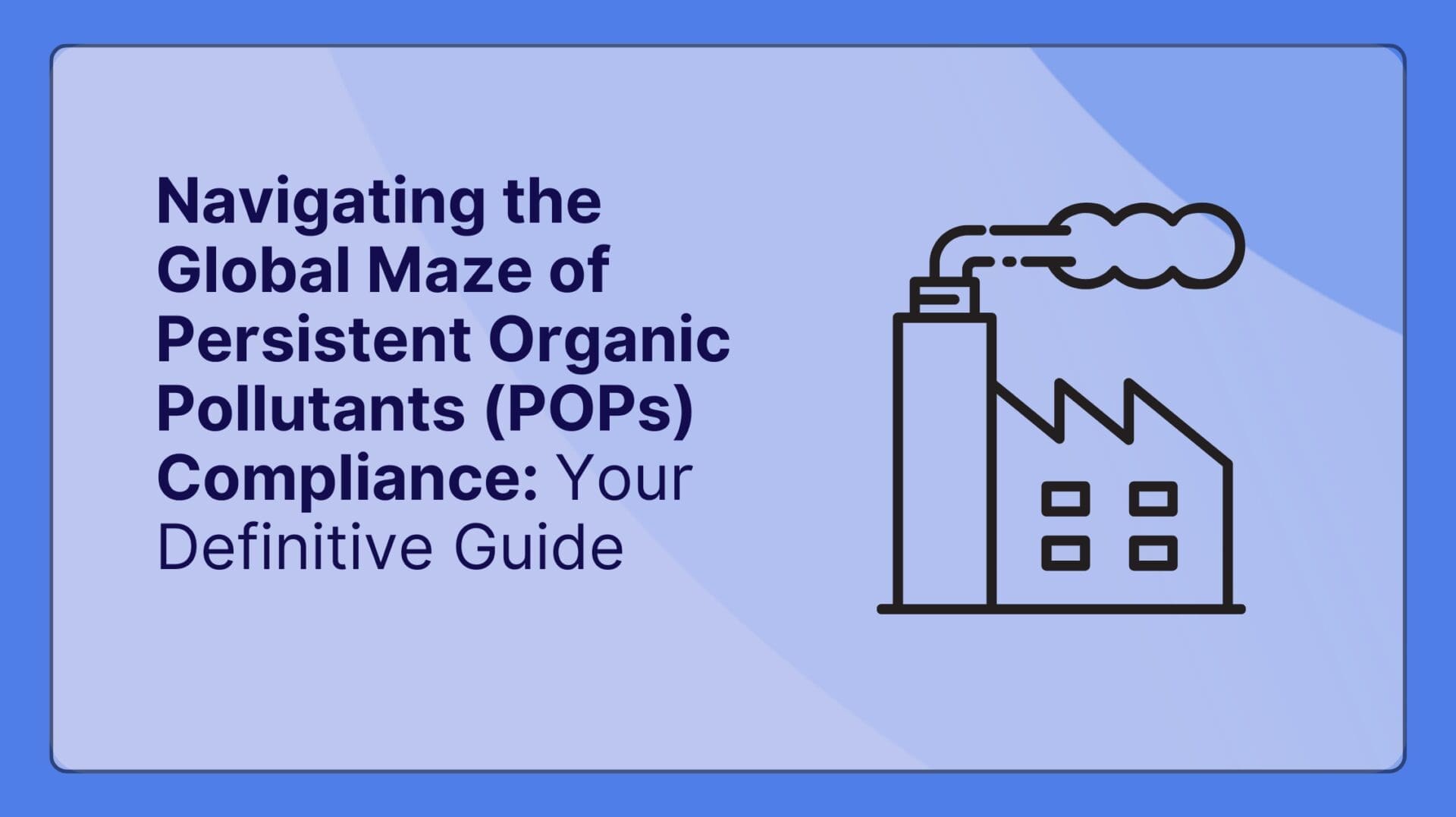 POPs Compliance: Your Definitive Global Guide